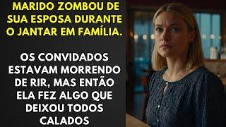 Marido Zombou de sua Esposa Durante o Jantar em Família. mas então Ela fez Algo que Calou a Todos