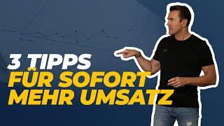 3 Tipps für SOFORT mehr UMSATZ! 