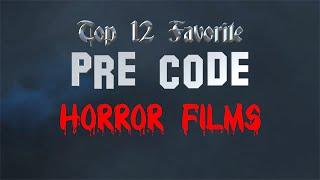 Top 12 Favorite Pre Code Horror Films