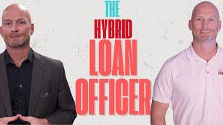 Hybrid Loan Officers Are the Future of Mortgage Success | Ep. 491