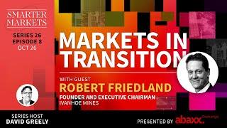 Markets in Transition Episode 8 | Robert Friedland, Founder & Executive Chairman, Ivanhoe Mines