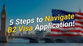 5 Steps to  Navigate Your B2 Visa Application in London!