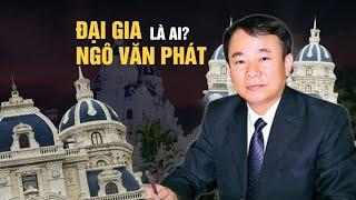 Đại gia xăng dầu Ngô Văn Phát là ai, làm nghề gì mà có lâu đài khủng?