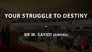 Your Struggle To Destiny - Br M. Sayidi (Gweru) | 24-11-24