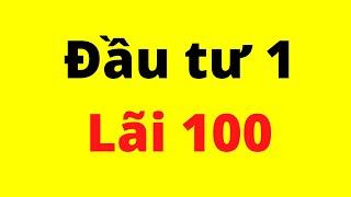 Đầu tư 1, Lãi 100  (ko đùa)