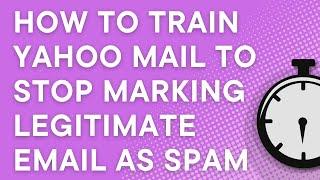 How to train Yahoo Mail to stop marking legitimate email as spam