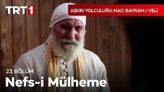 Burası Nefs-i Mülhemedir! - Aşkın Yolculuğu: Hacı Bayram-ı Veli 23. Bölüm