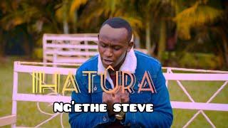 IHATURA | NGETHE STEVE | NIWATARAGA MAITHORI | OFFICIAL 4K VIDEO | Sms 'SKIZA 6985081' to 811 |