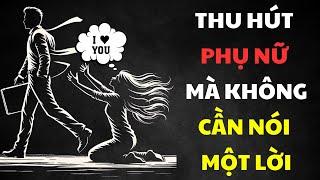 BÍ QUYẾT HẤP DẪN NGƯỜI PHỤ NỮ BẠN THÍCH MÀ KHÔNG CẦN NÓI 1 LỜI | Sống Khắc Kỷ