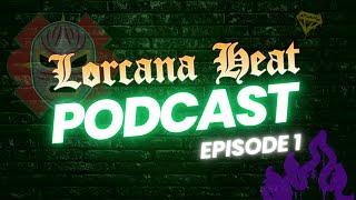 Lorcana Heat Podcast: Episode 1