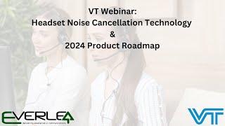 VT Webinar - Headset Noise Cancellation Technology & 2024 Product Roadmap