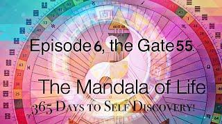 EPISODE 6:GATE 55: ABUNDANCE : THE HUMAN DESIGN MANDALA OF LIFE: 365 Days to Self Discovery!