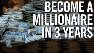 HOW TO BECOME A MILLIONAIRE IN 3 YEARS