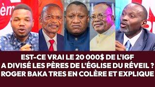 Delkas:Est-ce vrai le 20 000$ de l'igf a divisé les pères 2 l'église du réveil,Roger baka.en colère