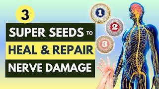 3 Super Seeds To Heal And Repair Nerve Damage