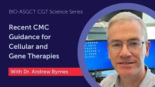 Recent CMC Guidance for Cellular and Gene Therapies: BIO-ASGCT CGT Science Series