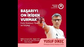 Başarıyı On İkiden Vurmak Yusuf Dikeç İle Fahri Doktora Töreni ve Söyleşi