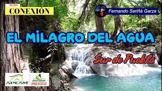 EL MILAGRO DEL AGUA EN EL SUR DE PUEBLA