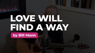 Love Will Find a Way with Bill Mann