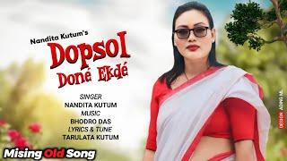 DOPSOL DONE EKDEM ll Mising Old Oi Nitom Song ll Sung by Nandita Kutum ll