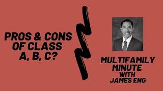 Multifamily Minute Episode 35 with James Eng- Pros and Cons of each Property Class  A, B, C