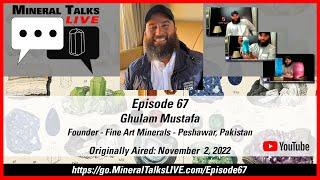 Mineral Talks LIVE- Episode 67 - Ghulam Mustafa - Founder; Fine Art Minerals - Peshawar, Pakistan