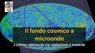 Il fondo cosmico a microonde: L’ultimo abbraccio tra radiazione e materia