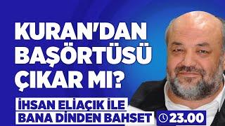 Kuran'dan Başörtüsü Çıkar mı? | İhsan Eliaçık | Bana Dinden Bahset