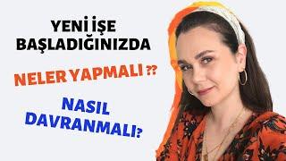 YENİ İŞE BAŞLADIĞINIZDA NELER YAPMALI, NASIL DAVRANMALISINIZ? - 1.Bölüm (Yeni mezun/junior seviye)