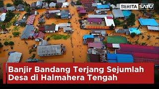 Banjir Bandang Terjang Sejumlah Desa di Halmahera Tengah | Beritasatu