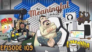 The Meaningful Podcast! The DSP and PPP Divorce! PPP DESTROYS PHIL! Let's Go! Episode 109