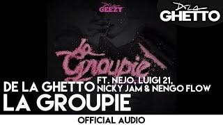 De La Ghetto - La Groupie ft. Ñejo, Luigi 21+, Nicky Jam & Ñengo Flow [Official Audio]