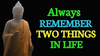 Always Remember Two Things In Life | Life Changing Buddha Quotes  | Buddha Quotes | Quotes