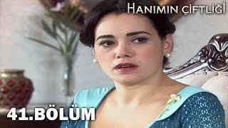 Hanımın Çiftliği 41. Bölüm - FULL BÖLÜM