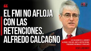 EL FMI NO AFLOJA CON LAS RETENCIONES. Alfredo Calcagno