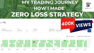 MY TRADING JOURNEY and How I made ZERO LOSS STRATEGY. Watch the video fully to comprehend my journey