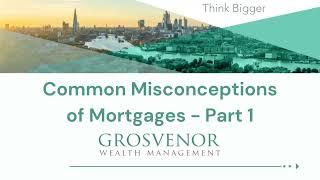 Common Misconceptions of Mortgages - Part 1