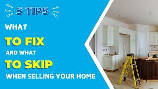 Sell Smart: What to Fix (and What to Skip) Before Selling Your Home!