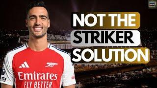 Arsenal problems! Mikel Merino - He is NOT the long term solution for our striker issues!