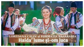 LOREDANA CĂLIN  Orchestra BASARABIA – HAIDA' LUME ȘI-OM JUCA