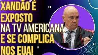 EITA: Xandão é criticado na TV americana e sua situação se complica nos EUA!