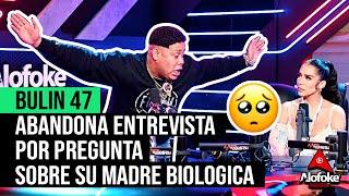 BULIN 47 ABANDONA ENTREVISTA POR PREGUNTA SOBRE SU MADRE BIOLOGICA (SE DAÑO CELEBRACION SOBERANO)