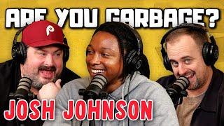 Josh Johnson | Are You Garbage Comedy Podcast w/ Kevin Ryan & H. Foley