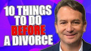 10 Things to Do Before You Start a Divorce