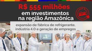 Expansão de fábrica de refrigerante em Manaus | R$ 550 milhões em investimentos e impacto social