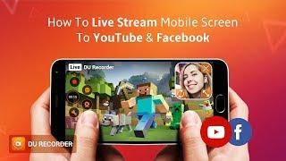 How To Live Stream on YouTube & Facebook with DU Recorder - Mobile Screen Live Guide