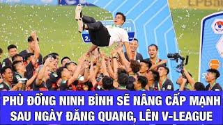 PHÙ ĐỔNG NINH BÌNH NÂNG CẤP RẦM RỒ LỰC LƯỢNG ĐÁ V-LEAGUE VỚI ĐỨC CHIẾN, CHÂU NGỌC QUANG, QUANG NHO