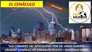 EXCLUSIVO EL CENÁCULO "LOS COBARDES DEL APOCALIPSIS" POR DR. JORGE ALBERTO VÁSQUEZ GONZÁLEZ.