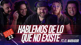 22 | Hablemos de lo que no Existe | Ft. El Narrador