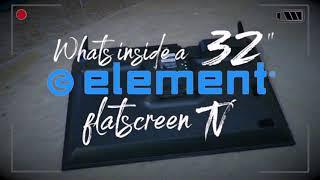 WHAT'S INSIDE A 32" ELEMENT FLAT SCREEN TV?